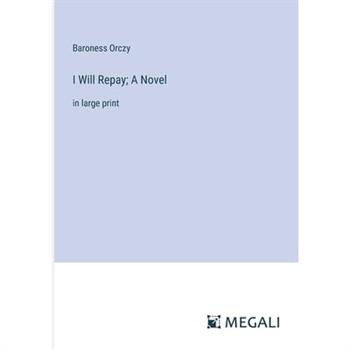 I Will Repay; A Novel