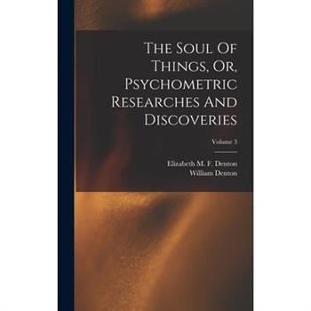 The Soul Of Things, Or, Psychometric Researches And Discoveries; Volume 3