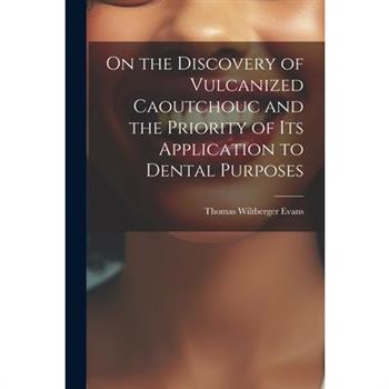 On the Discovery of Vulcanized Caoutchouc and the Priority of its Application to Dental Purposes