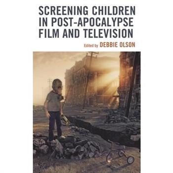 Screening Children in Post-Apocalypse Film and Television