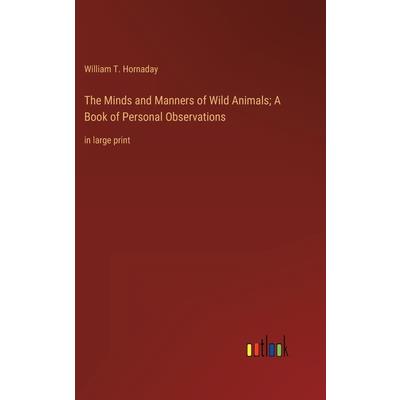 The Minds and Manners of Wild Animals; A Book of Personal Observations