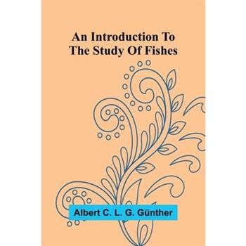 An Introduction To The Study Of Fishes
