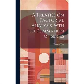 A Treatise On Factorial Analysis, Wth the Summation of Series