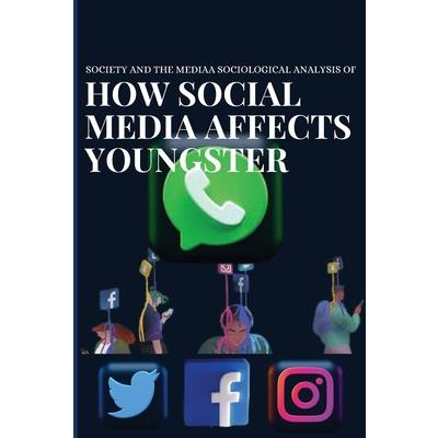 Society and the media a sociological analysis of how social media affects youngster