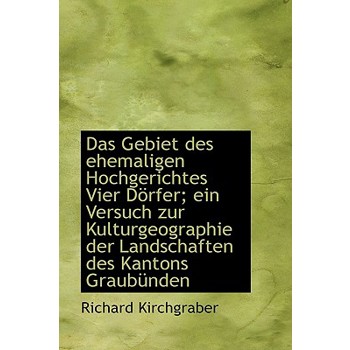 Das Gebiet Des Ehemaligen Hochgerichtes Vier Dorfer; Ein Versuch Zur Kulturgeographie Der Landschaft