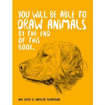 You Will Be Able to Draw Animals by the End of This Book
