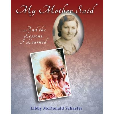 My Mother Said...And the Lessons I Learned