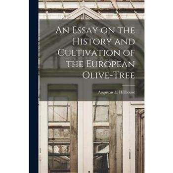 An Essay on the History and Cultivation of the European Olive-Tree