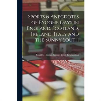 Sports & Anecdotes of Bygone Days in England, Scotland, Ireland, Italy and the Sunny South