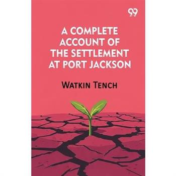 A Complete Account Of The Settlement At Port Jackson