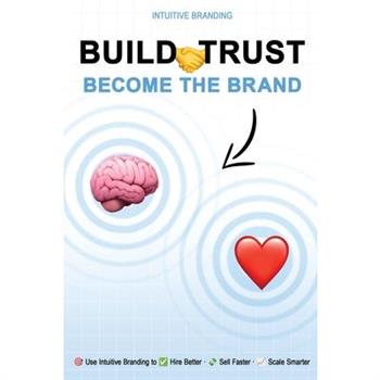 Build Trust. Become the Brand.