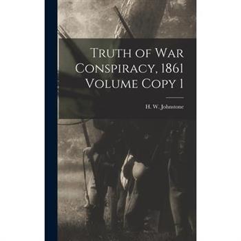 Truth of war Conspiracy, 1861 Volume Copy 1