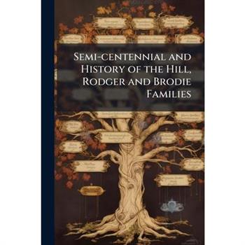 Semi-centennial and History of the Hill, Rodger and Brodie Families