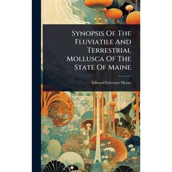 Synopsis Of The Fluviatile And Terrestrial Mollusca Of The State Of Maine