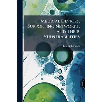 Medical Devices, Supporting Networks, and Their Vulnerabilities