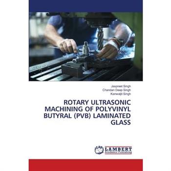 Rotary Ultrasonic Machining of Polyvinyl Butyral (Pvb) Laminated Glass
