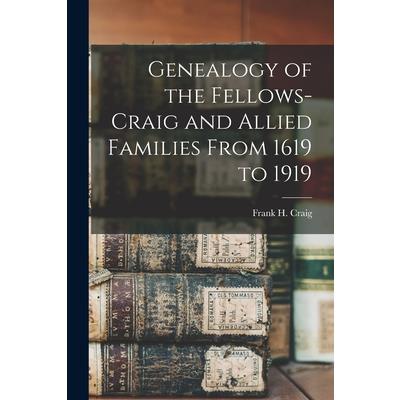 Genealogy of the Fellows-Craig and Allied Families From 1619 to 1919