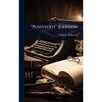 ”Pussyfoot” Johnson