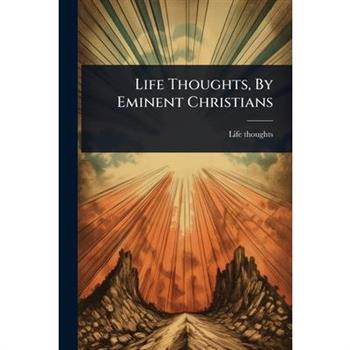 Life Thoughts, By Eminent Christians