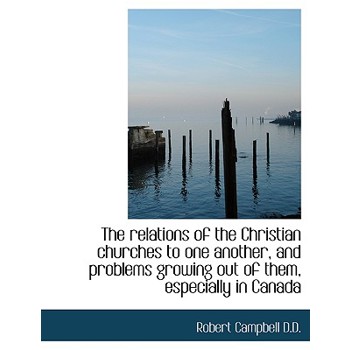 The Relations of the Christian Churches to One Another, and Problems Growing Out of Them, Especially