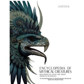 Encyclopedia of Mythical Creatures - Mesoamerican, South and North American Mythology