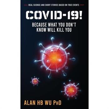 COVID-19! Because What You Don’t Know Will Kill You