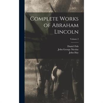 Complete Works of Abraham Lincoln; Volume 2