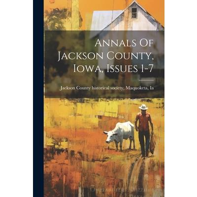 Annals Of Jackson County, Iowa, Issues 1-7