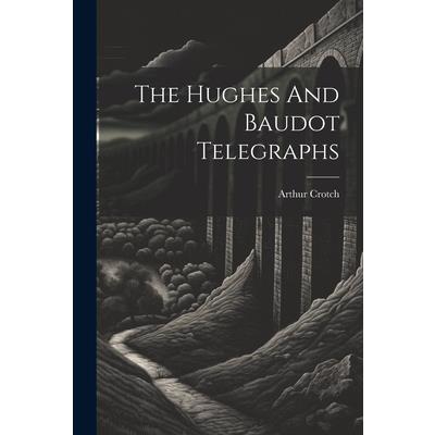 The Hughes And Baudot Telegraphs