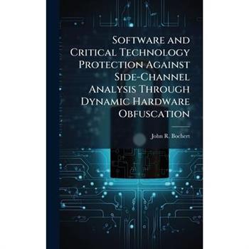 Software and Critical Technology Protection Against Side-Channel Analysis Through Dynamic Hardware Obfuscation