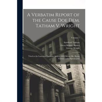 A Verbatim Report of the Cause Doe Dem. Tatham V. Wright