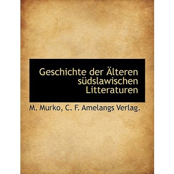 Geschichte Der Alteren Sudslawischen Litteraturen