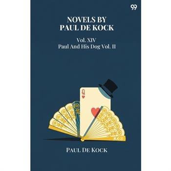 Novels by Paul De Kock Vol. XIV Paul And His Dog Vol. II