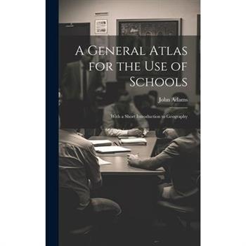 A General Atlas for the Use of Schools