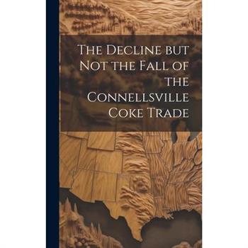 The Decline but not the Fall of the Connellsville Coke Trade