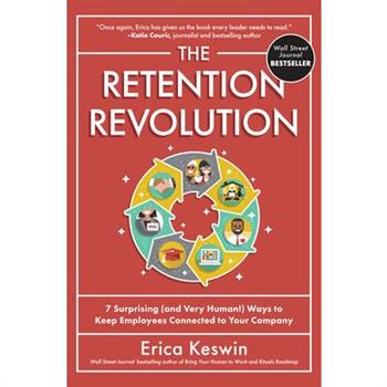 The Retention Revolution: 7 Surprising (and Very Human!) Ways to Keep Employees Connected to Your Company