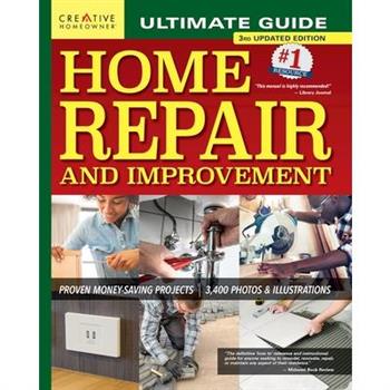 Ultimate Guide to Home Repair and Improvement, 3rd Updated Edition