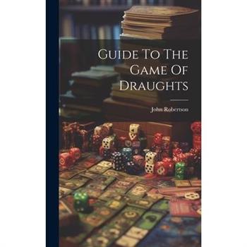 Guide To The Game Of Draughts