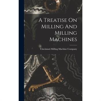 A Treatise On Milling And Milling Machines