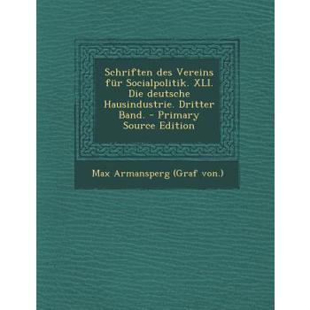 Schriften Des Vereins Fur Socialpolitik. XLI. Die Deutsche Hausindustrie. Dritter Band. - Primary Source Edition