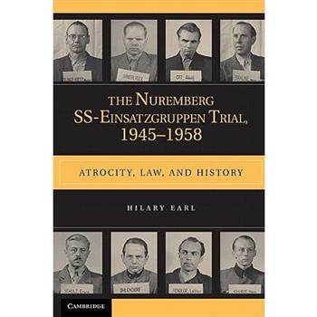 The Nuremberg SS-Einsatzgruppen Trial, 1945-1958