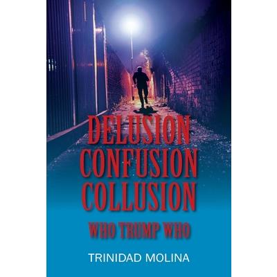 Delusion Confusion Collusion