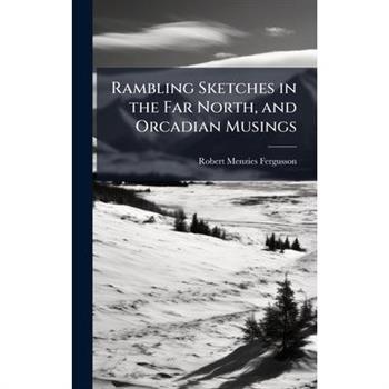 Rambling Sketches in the Far North, and Orcadian Musings