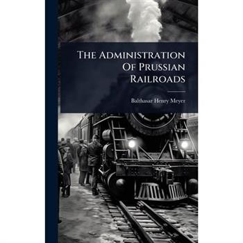 The Administration Of Prussian Railroads