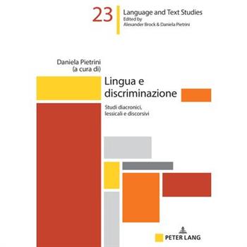 Lingua e discriminazione; Studi diacronici, lessicali e discorsivi