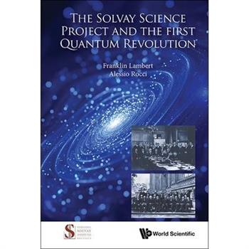 The Solvay Science Project and the First Quantum Revolution