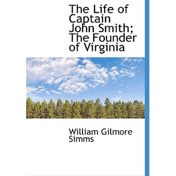 The Life of Captain John Smith; The Founder of Virginia The Life of Captain John Smith; The Founder of Virginia