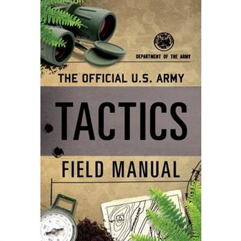The Official U.S. Army Tactics Field Manual