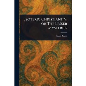 Esoteric Christianity, or The Lesser Mysteries