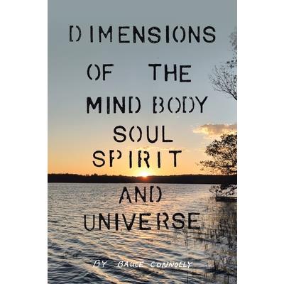 Dimensions of the Mind Body Soul Spirit and Universe